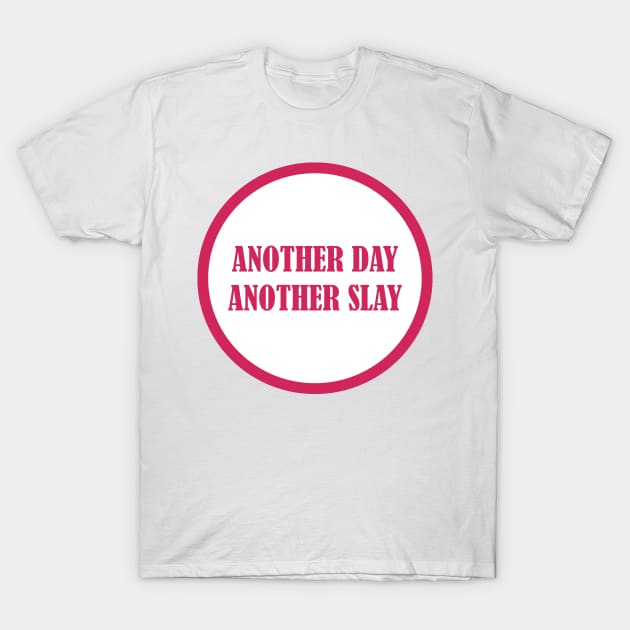 another day another slay T-Shirt by EmeraldWasp